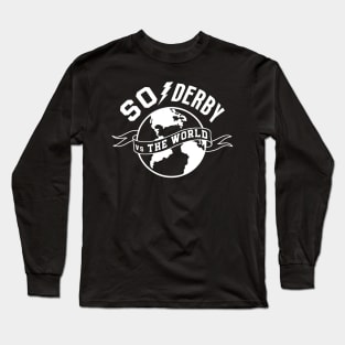 SO Derby vs the World white logo Long Sleeve T-Shirt